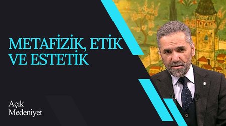 Metafizik, Etik ve Estetik I Açık Medeniyet