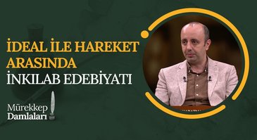 İdeal İle Hareket Arasında İnkılap Edebiyatı | Mürekkep Damlaları