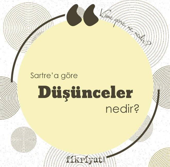 SARTRE’A GÖRE ‘DÜŞÜNCELER’ NEDİR?