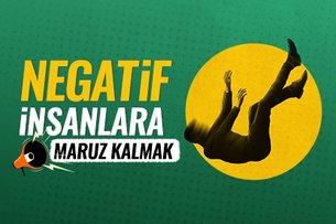 Negatif insanlara maruz kalmak