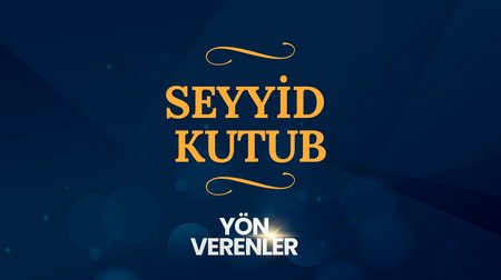 Seyyid Kutub | Yön Verenler