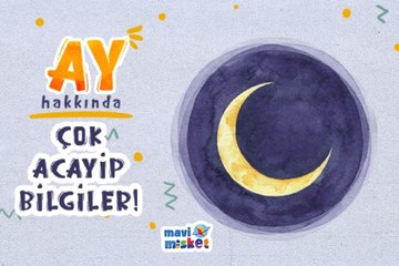 Mavi Misket - Ay hakkında çok acayip bilgiler