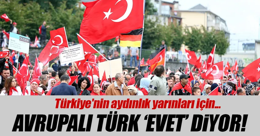 Avrupalı Türk  ’EVET’ diyor