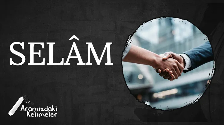 Selâm | Aramızdaki Kelimeler
