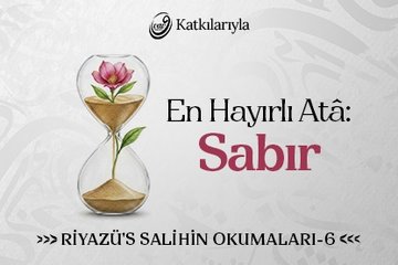 Riyazü’s Salihin Okumaları 6 - En Hayırlı Atâ: Sabır | Ahmet Şentürk
