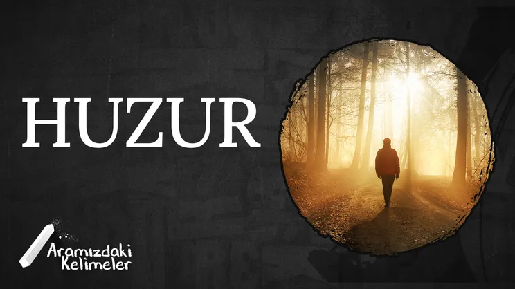 Huzur | Aramızdaki Kelimeler