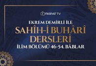 Ekrem Demirli ile Sahih-i Buhari Dersleri: İlim Bölümü 46-54. Bâblar- 26. Bölüm