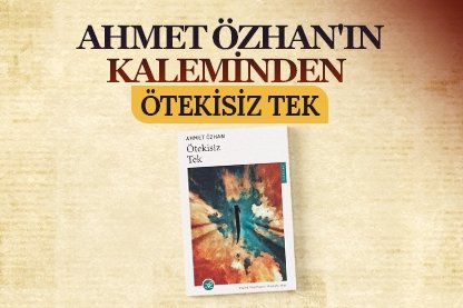 Ahmet Özhan’ın kaleminden Ötekisiz Tek