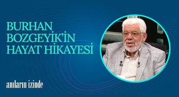 Burhan Bozgeyik I Anıların İzinde