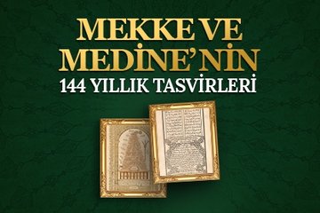 Mekke ve Medine’nin 144 yıllık tasvirleri