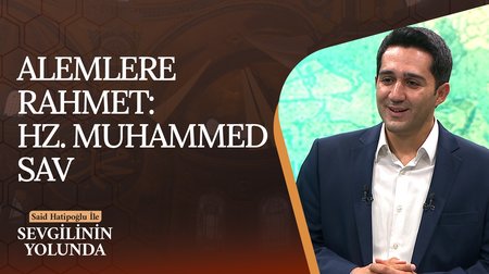 Alemlere Rahmet: Hz. Muhammed (SAV) | Sevgilinin Yolunda
