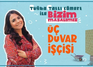 Bizim Masalımız - Üç Duvar İşçisi