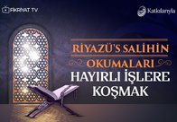 Riyazü’s Salihin Okumaları 21 - Hayırlı İşlere Koşmak