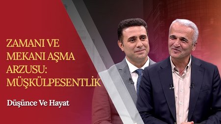  Zamanı ve Mekanı Aşma Arzusu | Düşünce ve Hayat