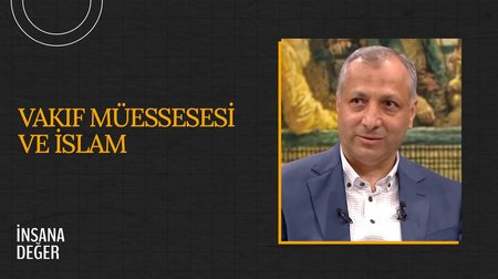 Vakıf Müessesesi ve İslam I İnsana Değer