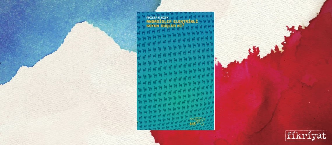 Androidler Elektrikli Koyun Düşler Mi? - Philip K. Dick