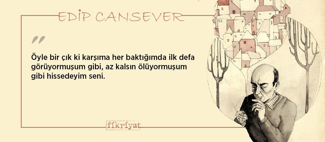 Fazla şiirden ölen Edip Cansever’den 50 unutulmaz alıntı