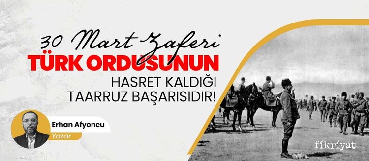 30 Ağustos Zaferi Türk ordusunun hasret kaldığı taarruz başarısıdır!