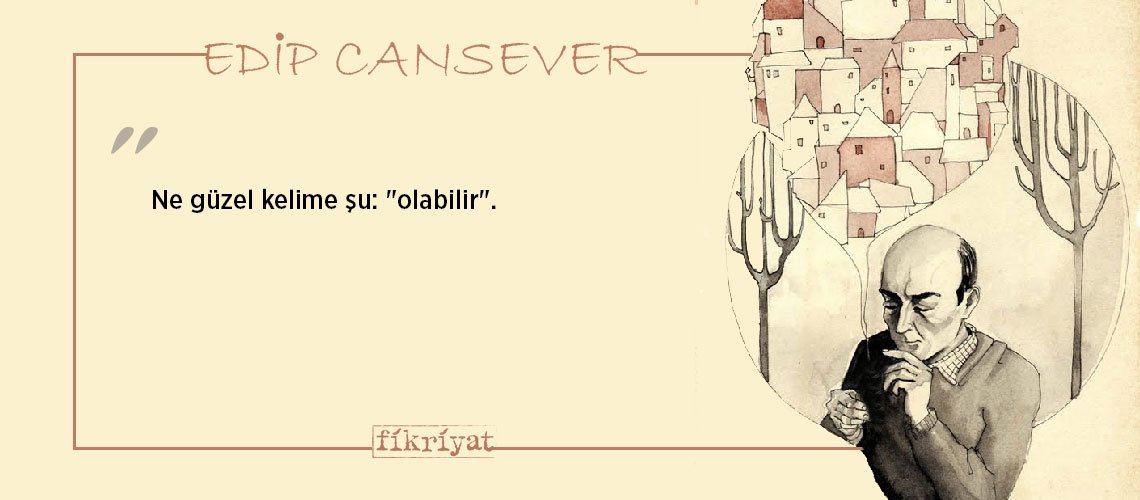 Edip Cansever’den duygu yüklü 77 alıntı