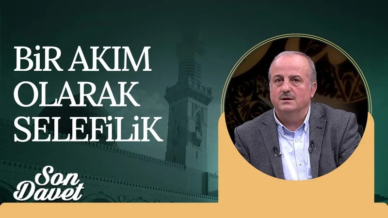 Bir akım olarak Selefilik I Son Davet