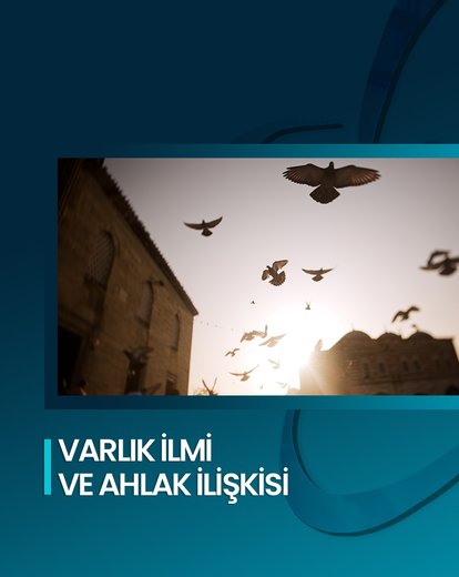 Varlık İlmi ve Ahlak İlişkisi
