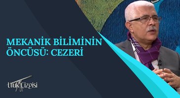 Mekanik Biliminin Öncüsü: Cezeri I Ufuk Çizgisi