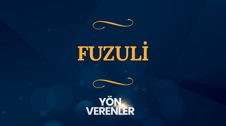 Fuzuli | Yön Verenler