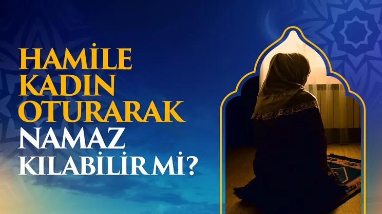 Hamile kadın oturarak namaz kılabilir mi?