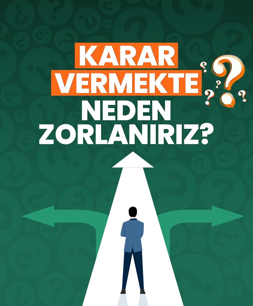 Karar vermekte neden zorlanıyoruz?