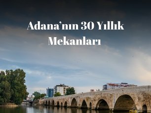 Adananın 30 Yıllık Mekanları