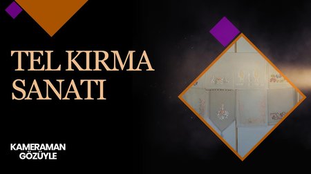 Tel Kırma Sanatı I Kameraman Gözüyle