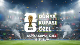 Dünya Kupası Özel 18.Bölüm