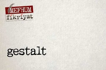 İnsan zihnine ve davranışına bir bütün olarak bakma Gestalt