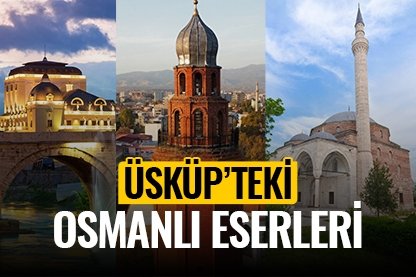 Üsküp’teki Osmanlı eserleri