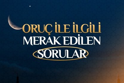 Oruç ile ilgili merak edilen sorular