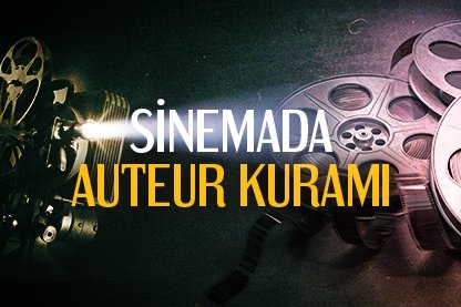 Sinemada auteur kuramı