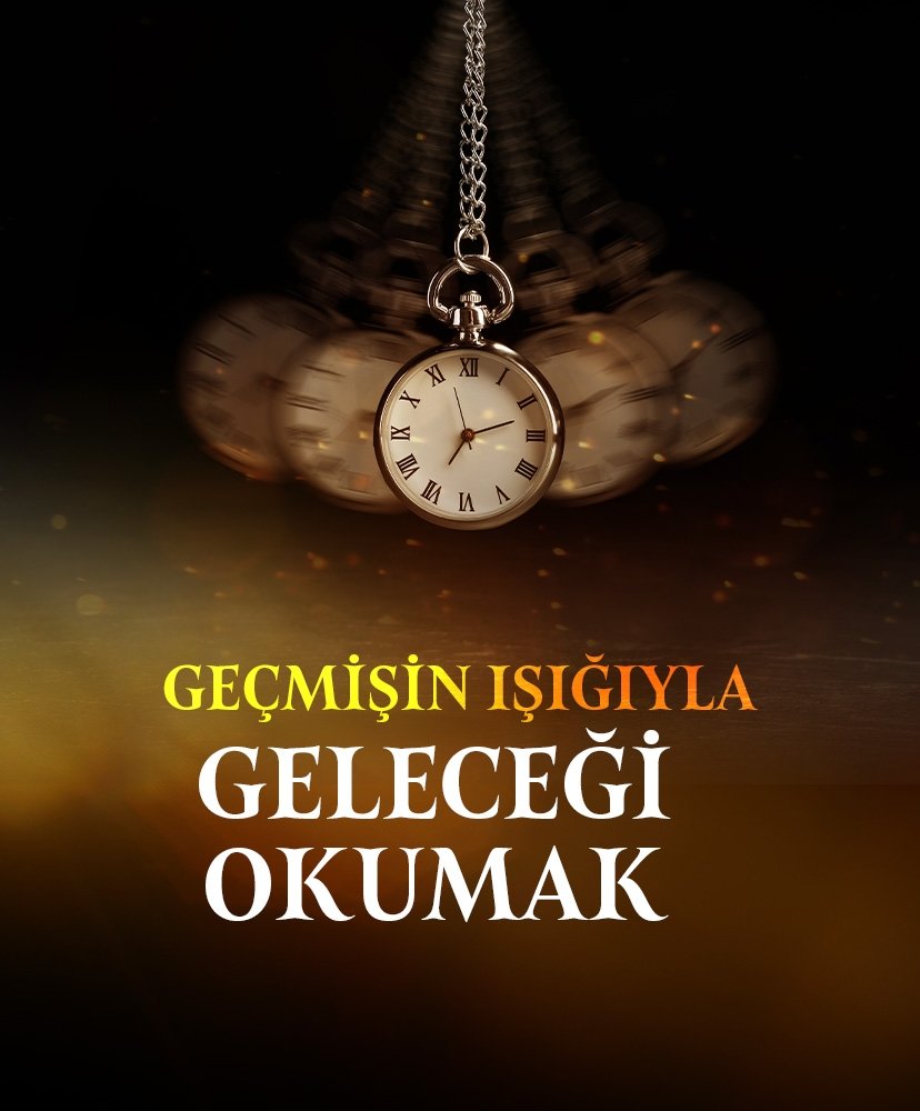 Geçmişin ışığıyla geleceği okumak