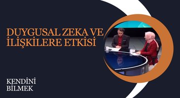 Duygusal Zeka ve İlişkilere Etkisi | Kendini Bilmek