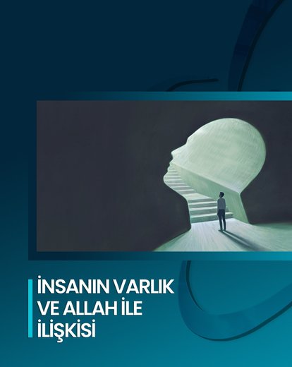 İnsanın Varlık ve Allah İle İlişkisi