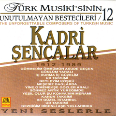 Kadri Şençalar - Türk Musikisinin Unutulmayan Bestecileri 12