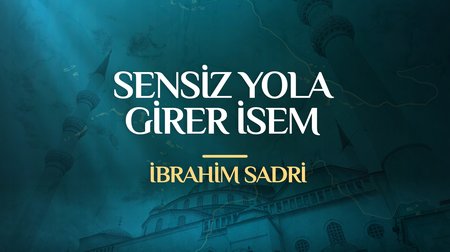 İbrahim Sadri - Sensiz Yola Girer İsem