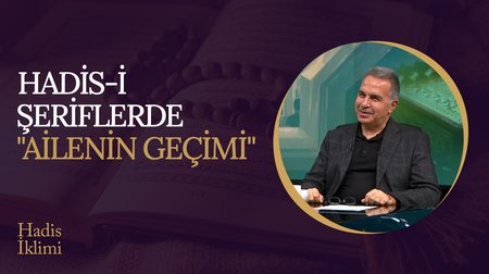 Hadis-i Şeriflerde "Ailenin Geçimi" I Hadis İklimi
