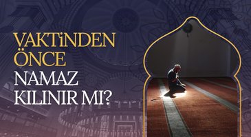 Vaktinden önce namaz kılınır mı?