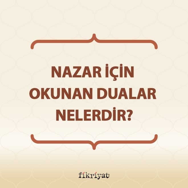 Nazar için okunan dualar nelerdir?