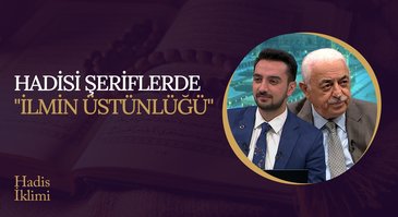 Hadis-i Şeriflerde İlmin Üstünlüğü I Hadis İklimi