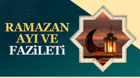 Ramazan Ayı ve Fazileti