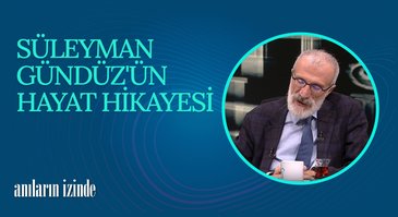 Süleyman Gündüz I Anıların İzinde