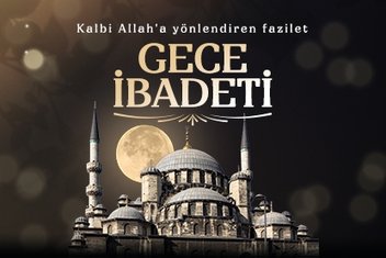 Kalbi Allah’a yönlendiren fazilet: Gece ibadeti