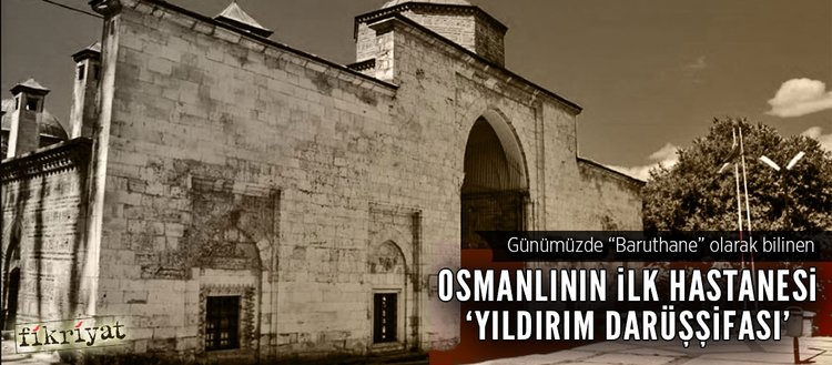 Osmanlinin Ilk Hastanesi Yildirim Darussifasi Fikriyat Gazetesi