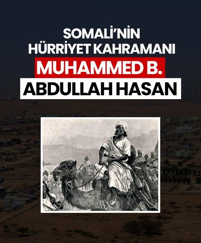 Somali’nin hürriyet kahramanı: Muhammed b. Abdullah Hasan